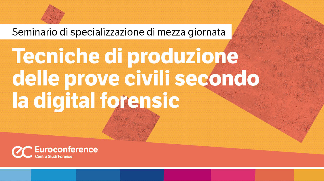 Immagine Tecniche di produzione delle prove secondo la digital forensic | Euroconference